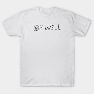 OH WELL T-Shirt